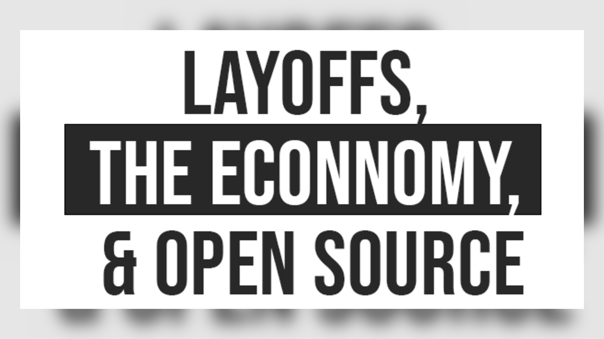 Understanding Tech Layoffs and the Economy’s Impact on Open Source